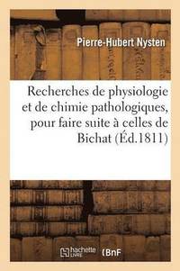 bokomslag Recherches de Physiologie Et de Chimie Pathologiques, Suite  Celles de Bichat Sur La Vie Et La Mort