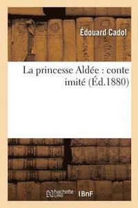 bokomslag La Princesse Aldee: Conte Imite
