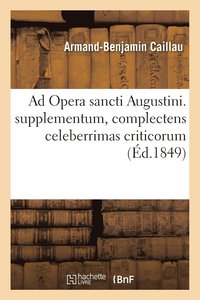 bokomslag AD Opera Sancti Augustini Supplementum, Complectens Celeberrimas Criticorum