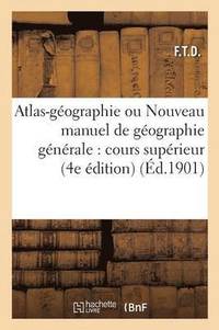 bokomslag Atlas-Geographie Ou Nouveau Manuel de Geographie Generale, Cours Superieur, Description Physique