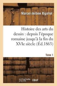 bokomslag Histoire Des Arts Du Dessin: Depuis l'Époque Romaine Jusqu'à La Fin Du Xvie Siècle. Tome 1