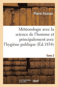 bokomslag Mtorologie Avec La Science de l'Homme Et Principalement Avec l'Hygine Publique. Tome 1