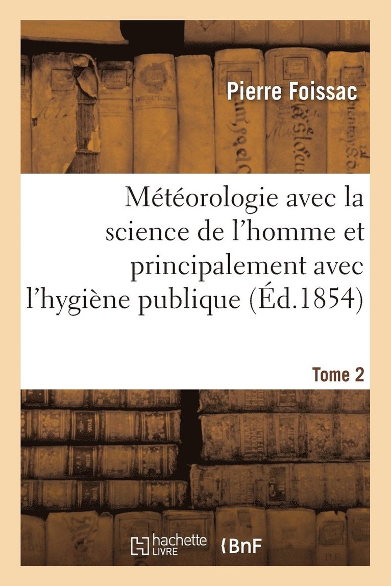 Mtorologie Avec La Science de l'Homme Et Principalement Avec l'Hygine Publique. Tome 1 1