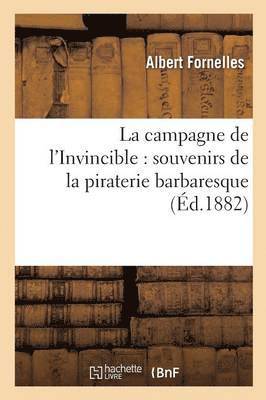 La Campagne de l'Invincible: Souvenirs de la Piraterie Barbaresque 1