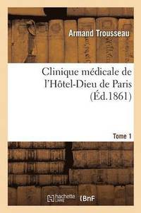 bokomslag Clinique Mdicale de l'Htel-Dieu de Paris. Tome 1