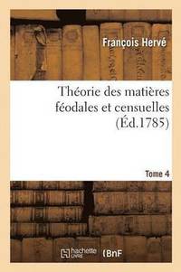 bokomslag Thorie Des Matires Fodales Et Censuelles. Tome 4