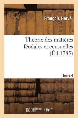 bokomslag Thorie Des Matires Fodales Et Censuelles. Tome 4