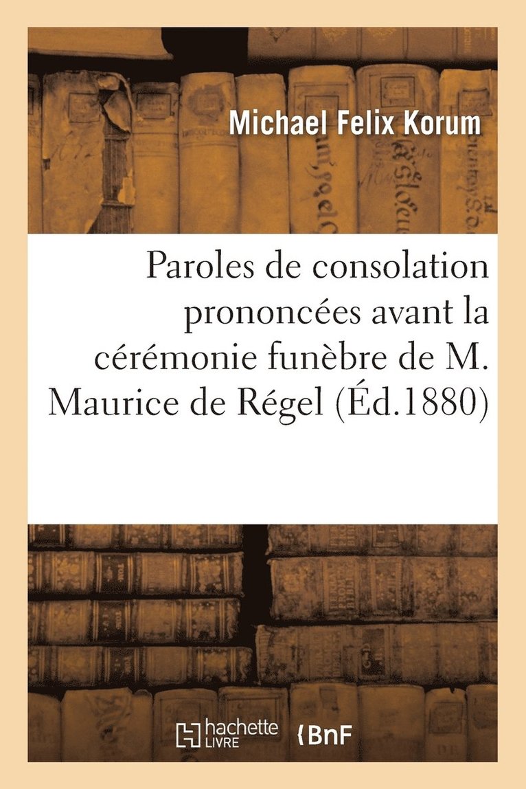 Paroles de Consolation Prononcees Avant La Ceremonie Funebre de M. Maurice de Regel 1