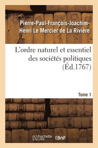 bokomslag L'Ordre Naturel Et Essentiel Des Socits Politiques. Tome 1
