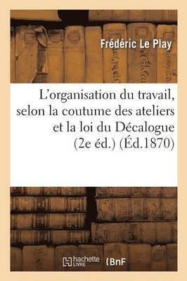 bokomslag L'Organisation Du Travail, Selon La Coutume Des Ateliers Et La Loi Du Dcalogue