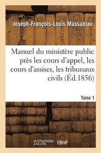 bokomslag Manuel Du Ministre Public Prs Les Cours d'Appel, Les Cours d'Assises, Les Tribunaux Civils Tome 1