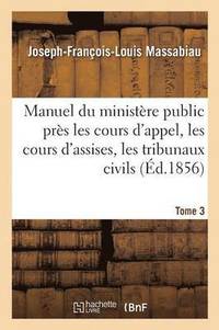 bokomslag Manuel Du Ministere Public Pres Les Cours d'Appel, Les Cours d'Assises, Les Tribunaux Civils Tome 3