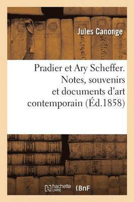 Pradier Et Ary Scheffer. Notes, Souvenirs Et Documents d'Art Contemporain 1