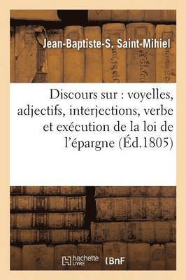 bokomslag Discours Sur: Voyelles, Adjectifs, Interjections, Verbe, Exécution de la Loi d'Épargne