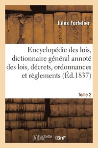 bokomslag Encyclopdie Des Lois, Dictionnaire Gnral Des Lois, Dcrets, Ordonnances Et Rglements Tome 2