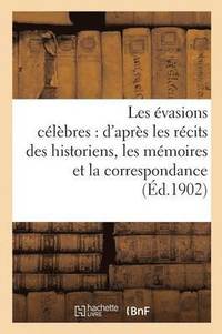 bokomslag Les Evasions Celebres: d'Apres Les Recits Des Historiens, Les Memoires Et La Correspondance