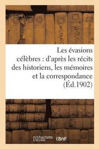 bokomslag Les Évasions Célèbres: d'Après Les Récits Des Historiens, Les Mémoires Et La Correspondance