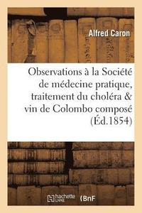 bokomslag Observations  La Socit de Mdecine Pratique, Traitement Du Cholra & Vin de Colombo Compos