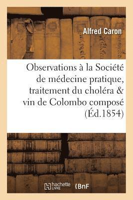 Observations  La Socit de Mdecine Pratique, Traitement Du Cholra & Vin de Colombo Compos 1