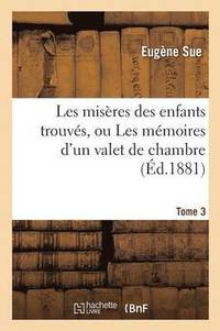 bokomslag Les Misres Des Enfants Trouvs, Ou Les Mmoires d'Un Valet de Chambre. Tome 3