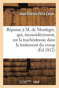 bokomslag Rponse  M. de Montgre, Qui, Inconsidrment, a Publi Dans La Gazette de Sant