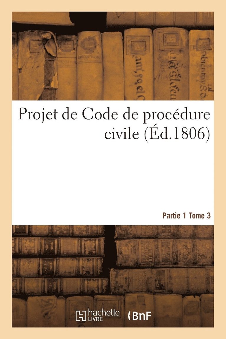 Projet de Code de Procédure Civile. Partie 1 Tome 3