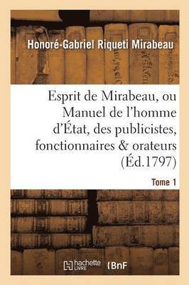 bokomslag Esprit de Mirabeau, Ou Manuel de l'Homme d'État, Des Publicistes, Fonctionnaires Et Orateurs Tome 1