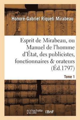 bokomslag Esprit de Mirabeau, Ou Manuel de l'Homme d'tat, Des Publicistes, Fonctionnaires Et Orateurs Tome 1