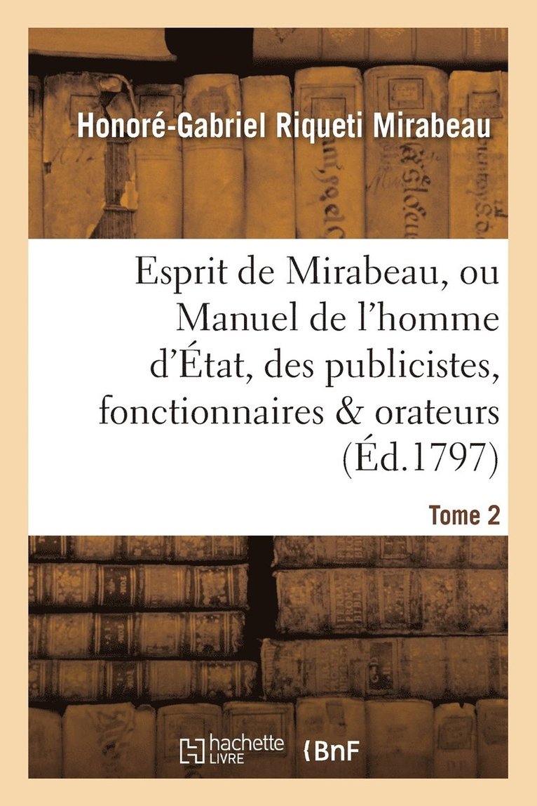 Honoré-Gabriel Riqueti Mirabeau, MIRABEAU-H-G - Esprit de Mirabeau, Ou Manuel de l'Homme d'État, Des Publicistes, Fonctionnaires Et Orateurs Tome 2, Häftad