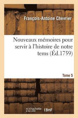 bokomslag Nouveaux Mmoires Pour Servir  l'Histoire de Notre Tems Tome 5