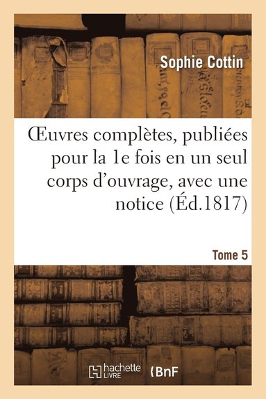 bokomslag Oeuvres Complètes, Publiées Pour La 1e Fois En Un Seul Corps d'Ouvrage, Avec Une Notice Tome 5