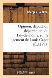 bokomslag Opinion, Dput Du Dpartement Du Puy-De-Dme, Sur Le Jugement de Louis Capet