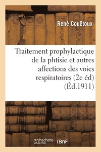 bokomslag Traitement Prophylactique de la Phtisie Et Autres Affections Des Voies Respiratoires 2e dition