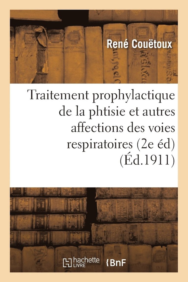 Traitement Prophylactique de la Phtisie Et Autres Affections Des Voies Respiratoires 2e dition 1
