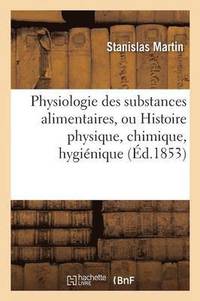 bokomslag Physiologie Des Substances Alimentaires, Histoire Physique, Chimique, Hygienique Et Poetique