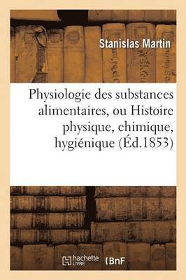 bokomslag Physiologie Des Substances Alimentaires, Histoire Physique, Chimique, Hygiénique Et Poétique