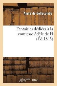 bokomslag Fantaisies Dediees A La Comtesse Adele de H