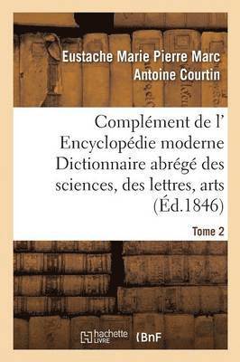 bokomslag Complément de L' Encyclopédie Moderne Dictionnaire Abrégé Des Sciences, Des Lettres, Arts Tome 2