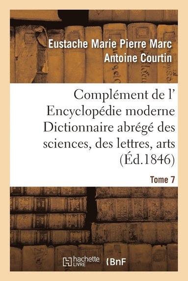 bokomslag Complment de L' Encyclopdie Moderne Dictionnaire Abrg Des Sciences, Des Lettres, Arts Tome 7