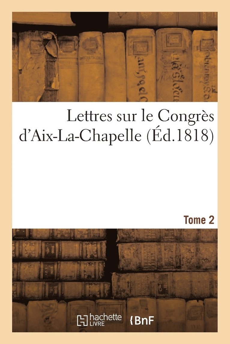 Chanson, CHANSON - Lettres Sur Le Congrès d'Aix-La-Chapelle. Tome 2, Häftad