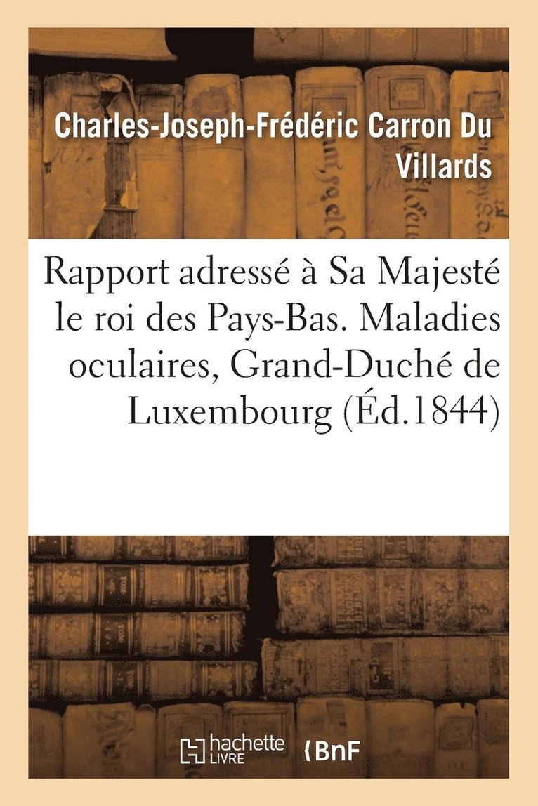 Rapport Adress  Sa Majest Le Roi Des Pays-Bas. Maladies Oculaires, Grand-Duch de Luxembourg 1844 1