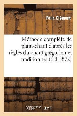 Félix Clément, CLEMENT-F - Méthode Complète de Plain-Chant d'Après Les Règles Du Chant Grégorien Et Traditionnel,, Häftad