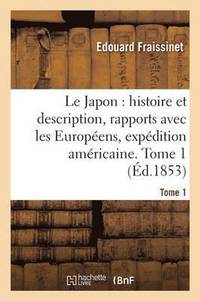 bokomslag Le Japon: Histoire Et Description, Rapports Avec Les Europeens, Expedition Americaine. Tome 1