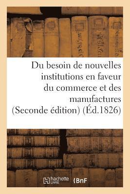 bokomslag Du Besoin de Nouvelles Institutions En Faveur Du Commerce Et Des Manufactures