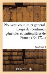 bokomslag Nouveau Coutumier General, Corps Des Coutumes Generales Et Particulieres de France Tome 1 Partie 2