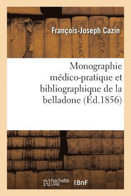 Monographie Mdico-Pratique Et Bibliographique de la Belladone 1