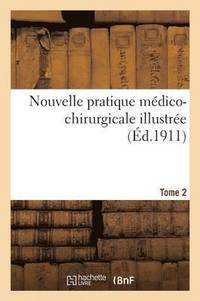 bokomslag Nouvelle Pratique Medico-Chirurgicale Illustree. Tome 2
