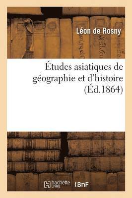 Études Asiatiques de Géographie Et d'Histoire 1