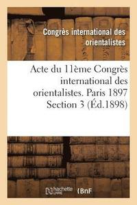 bokomslag Acte Du 11eme Congres International Des Orientalistes. Paris 1897 Section 3
