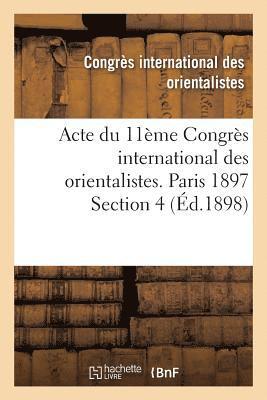 Acte Du 11ème Congrès International Des Orientalistes. Paris 1897 Section 4